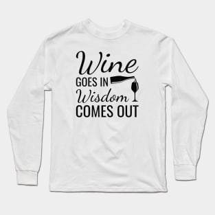 Wine Goes In Wisdom Comes Out Long Sleeve T-Shirt